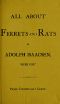 [Gutenberg 42305] • All about Ferrets and Rats / A Complete History of Ferrets, Rats, and Rat Extermination from Personal Experiences and Study. Also a Practical Hand-Book on the Ferret.